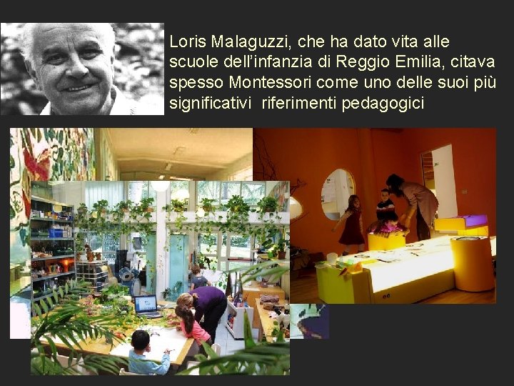 Loris Malaguzzi, che ha dato vita alle scuole dell’infanzia di Reggio Emilia, citava spesso