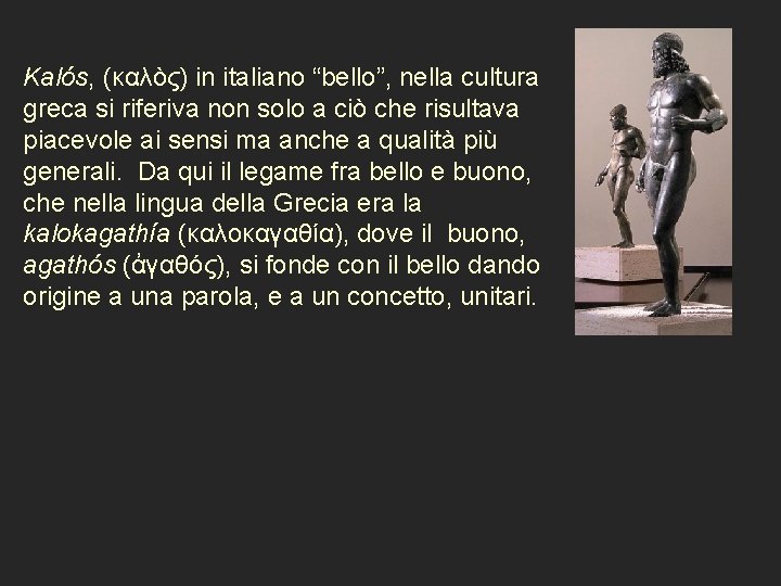 Kalós, (καλὸς) in italiano “bello”, nella cultura greca si riferiva non solo a ciò