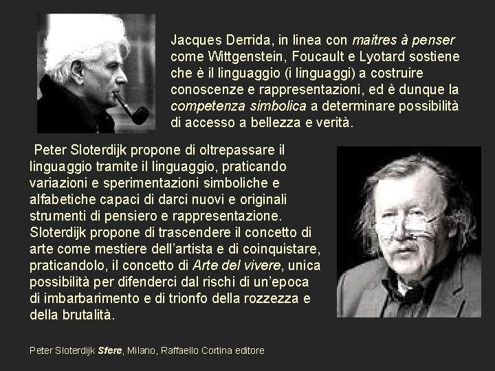 Jacques Derrida, in linea con maitres à penser come Wittgenstein, Foucault e Lyotard sostiene