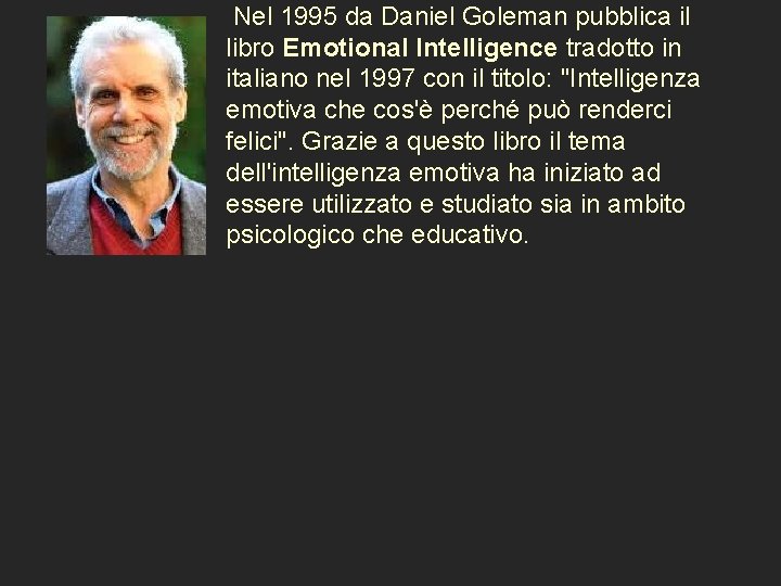 Nel 1995 da Daniel Goleman pubblica il libro Emotional Intelligence tradotto in italiano nel