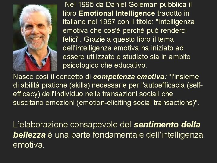 Nel 1995 da Daniel Goleman pubblica il libro Emotional Intelligence tradotto in italiano nel