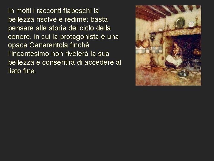 In molti i racconti fiabeschi la bellezza risolve e redime: basta pensare alle storie