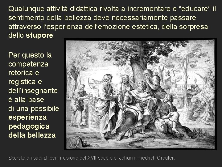 Qualunque attività didattica rivolta a incrementare e “educare” il sentimento della bellezza deve necessariamente