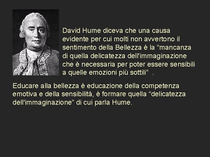 David Hume diceva che una causa evidente per cui molti non avvertono il sentimento