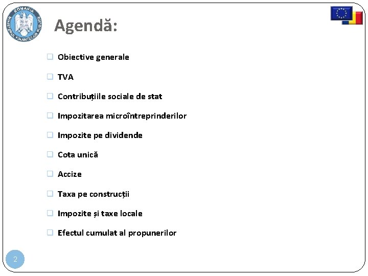 Agendă: Obiective generale TVA Contribuțiile sociale de stat Impozitarea microîntreprinderilor Impozite pe dividende Cota Agendă: Obiective generale TVA Contribuțiile sociale de stat Impozitarea microîntreprinderilor Impozite pe dividende Cota