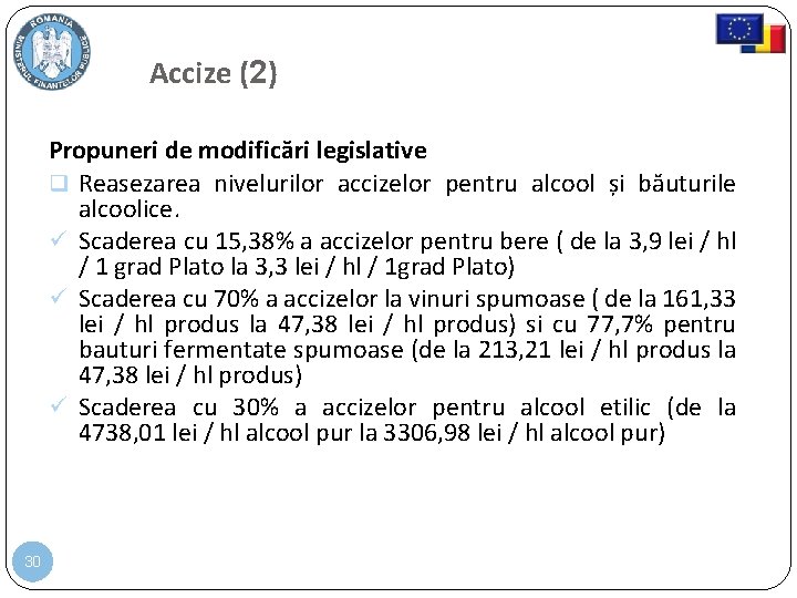 Accize (2) Propuneri de modificări legislative Reasezarea nivelurilor accizelor pentru alcool și băuturile alcoolice.