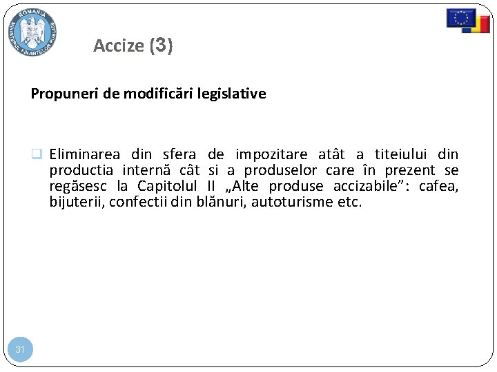 Accize (3) Propuneri de modificări legislative Eliminarea din sfera de impozitare atât a titeiului Accize (3) Propuneri de modificări legislative Eliminarea din sfera de impozitare atât a titeiului