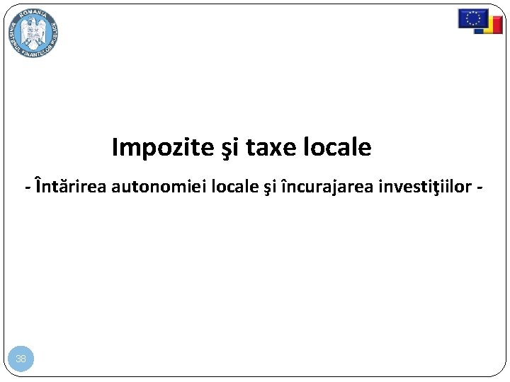 Impozite şi taxe locale - Întărirea autonomiei locale şi încurajarea investiţiilor - 38 