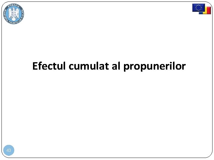 Efectul cumulat al propunerilor 43 Efectul cumulat al propunerilor 43