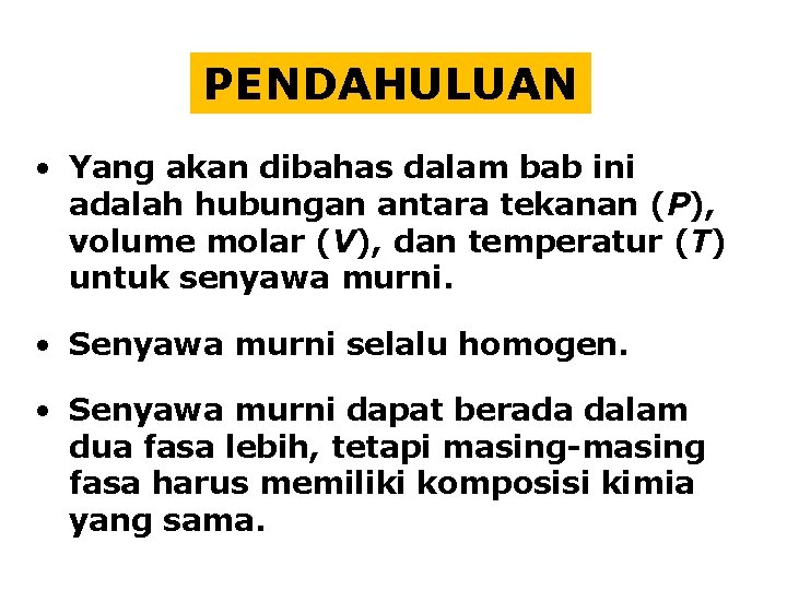 PENDAHULUAN • Yang akan dibahas dalam bab ini adalah hubungan antara tekanan (P), volume