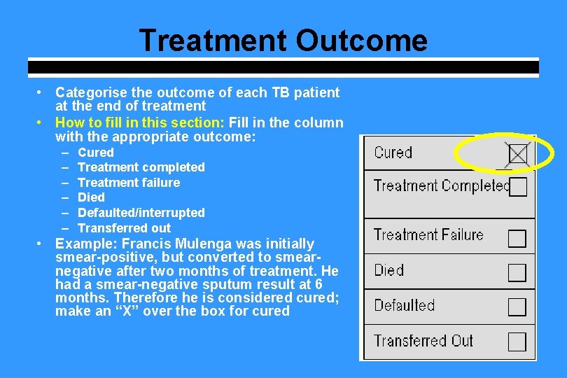 Treatment Outcome • Categorise the outcome of each TB patient at the end of