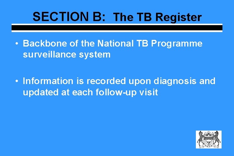 SECTION B: The TB Register • Backbone of the National TB Programme surveillance system