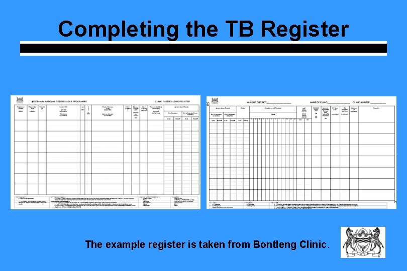 Completing the TB Register The example register is taken from Bontleng Clinic. 