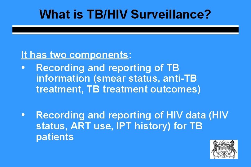 What is TB/HIV Surveillance? It has two components: • Recording and reporting of TB