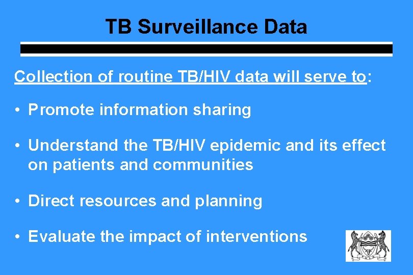 TB Surveillance Data Collection of routine TB/HIV data will serve to: • Promote information