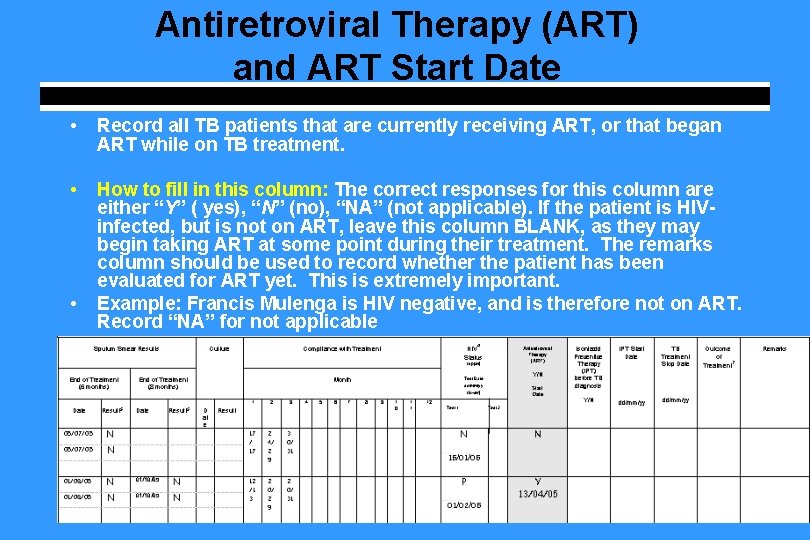 Antiretroviral Therapy (ART) and ART Start Date • Record all TB patients that are