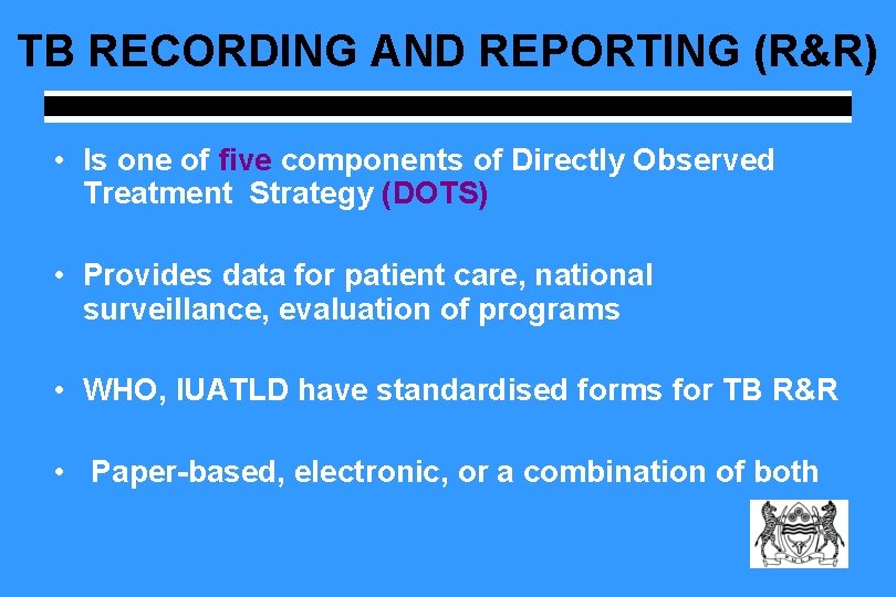 TB RECORDING AND REPORTING (R&R) • Is one of five components of Directly Observed