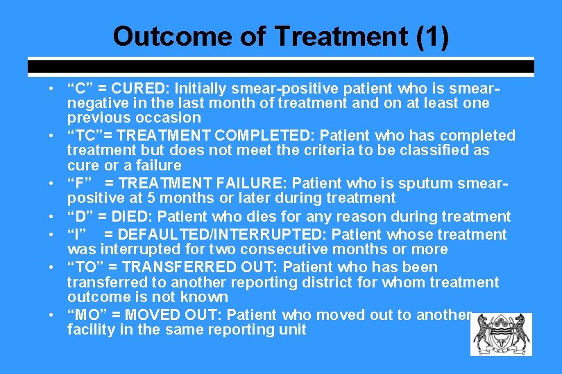 Outcome of Treatment (1) • “C” = CURED: Initially smear-positive patient who is smearnegative
