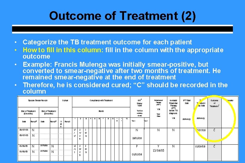Outcome of Treatment (2) • Categorize the TB treatment outcome for each patient •