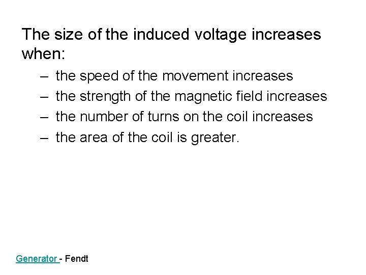 The size of the induced voltage increases when: – – the speed of the