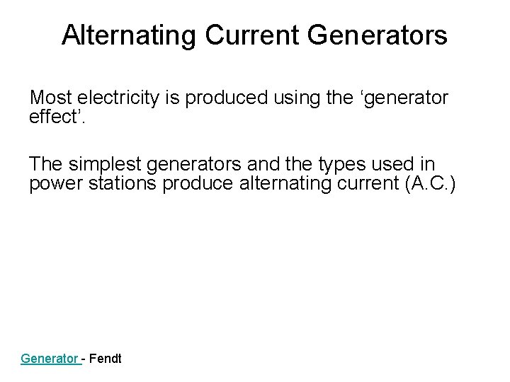 Alternating Current Generators Most electricity is produced using the ‘generator effect’. The simplest generators