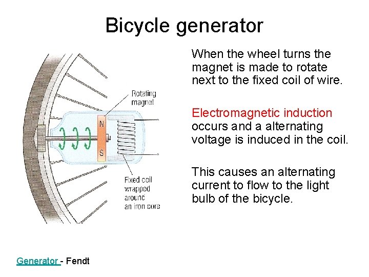 Bicycle generator When the wheel turns the magnet is made to rotate next to