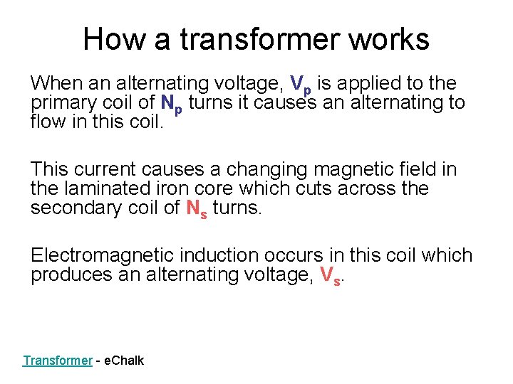 How a transformer works When an alternating voltage, Vp is applied to the primary