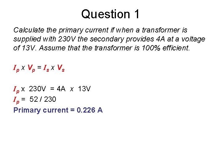 Question 1 Calculate the primary current if when a transformer is supplied with 230