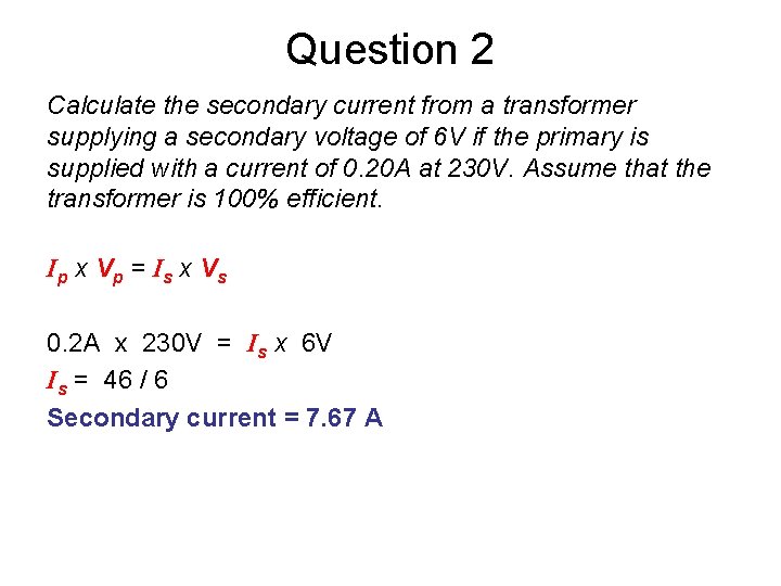 Question 2 Calculate the secondary current from a transformer supplying a secondary voltage of