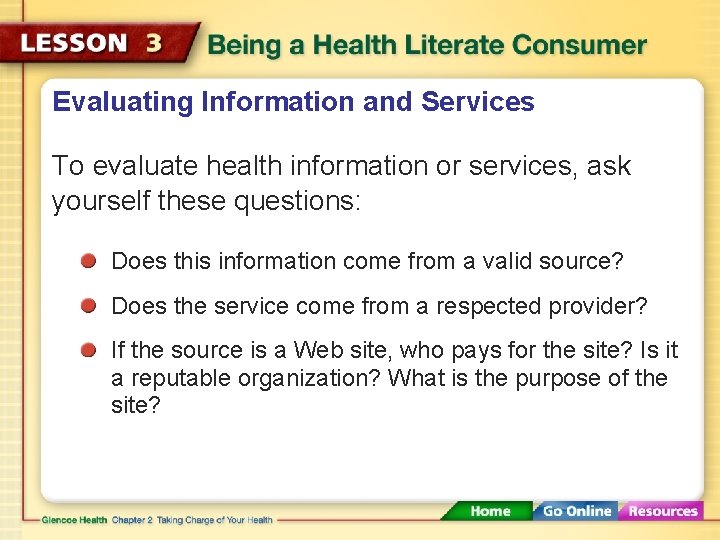 Evaluating Information and Services To evaluate health information or services, ask yourself these questions: