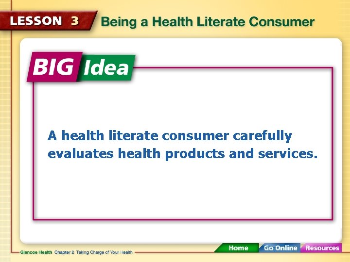 A health literate consumer carefully evaluates health products and services. 