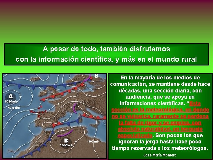 A pesar de todo, también disfrutamos con la información científica, y más en el