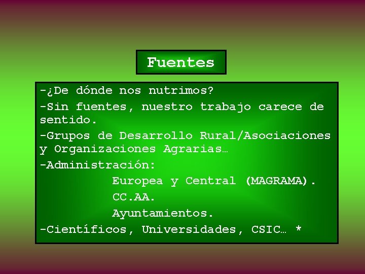 Fuentes -¿De dónde nos nutrimos? -Sin fuentes, nuestro trabajo carece de sentido. -Grupos de