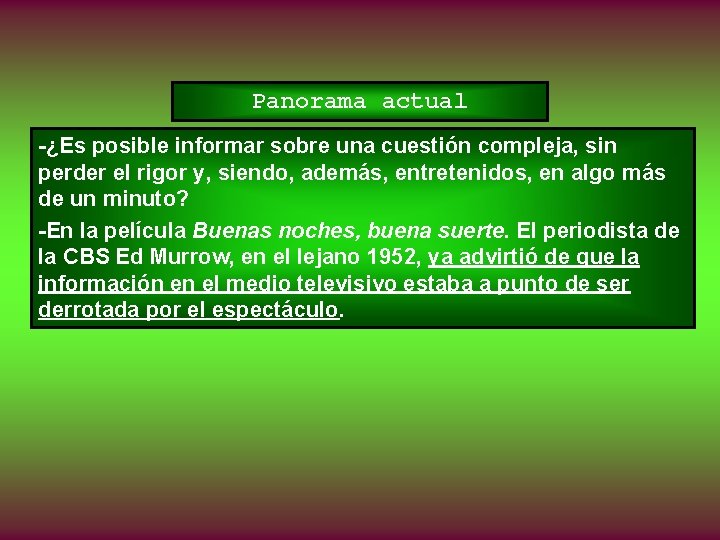 Panorama actual -¿Es posible informar sobre una cuestión compleja, sin perder el rigor y,