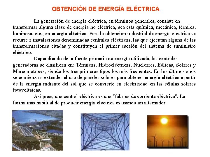 OBTENCIÓN DE ENERGÍA ELÉCTRICA La generación de energía eléctrica, en términos generales, consiste en