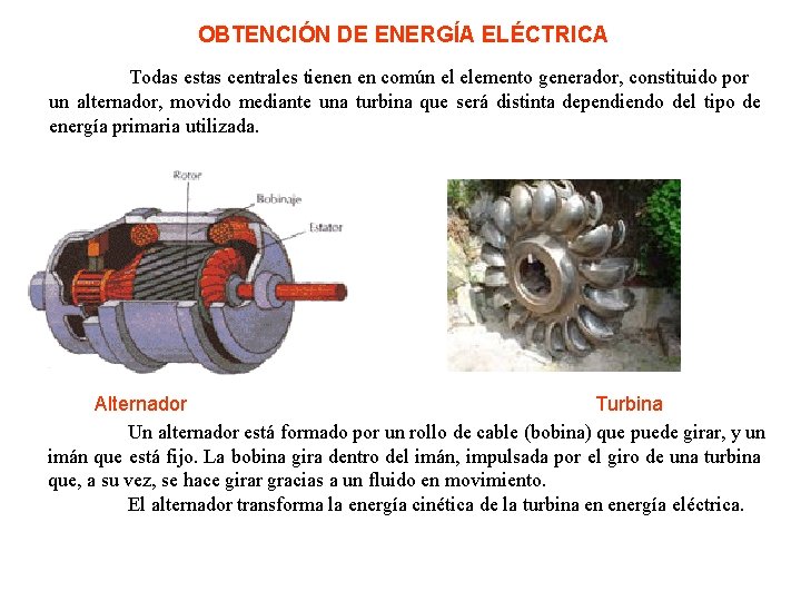 OBTENCIÓN DE ENERGÍA ELÉCTRICA Todas estas centrales tienen en común el elemento generador, constituido