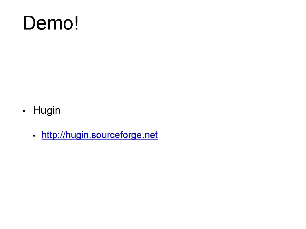 Demo! • Hugin • http: //hugin. sourceforge. net 