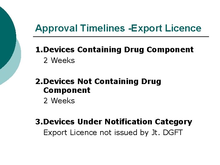 Approval Timelines -Export Licence 1. Devices Containing Drug Component 2 Weeks 2. Devices Not