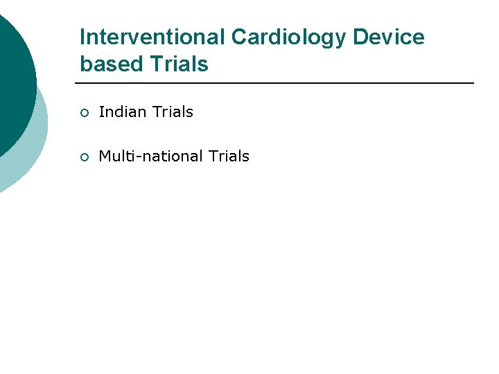 Interventional Cardiology Device based Trials ¡ Indian Trials ¡ Multi-national Trials 