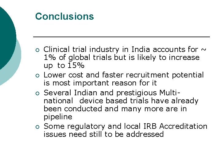 Conclusions ¡ ¡ Clinical trial industry in India accounts for ~ 1% of global