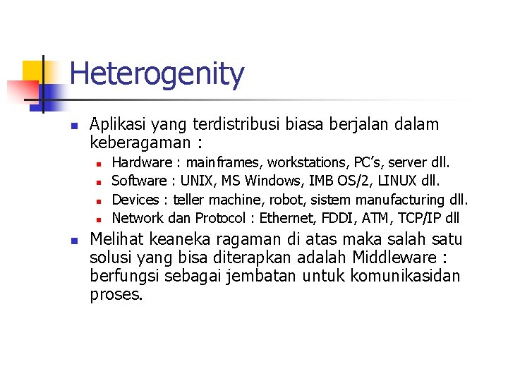 Heterogenity n Aplikasi yang terdistribusi biasa berjalan dalam keberagaman : n n n Hardware