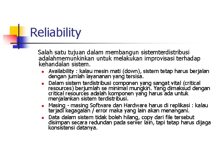 Reliability Salah satu tujuan dalam membangun sistemterdistribusi adalahmemunkinkan untuk melakukan improvisasi terhadap kehandalan sistem.