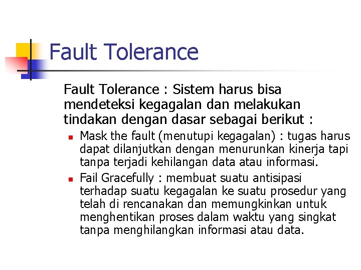 Fault Tolerance : Sistem harus bisa mendeteksi kegagalan dan melakukan tindakan dengan dasar sebagai