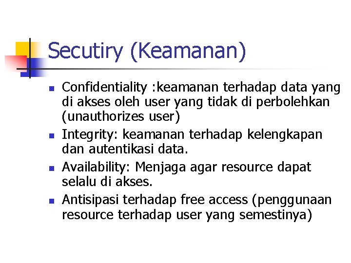 Secutiry (Keamanan) n n Confidentiality : keamanan terhadap data yang di akses oleh user