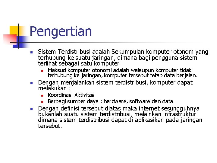 Pengertian n Sistem Terdistribusi adalah Sekumpulan komputer otonom yang terhubung ke suatu jaringan, dimana