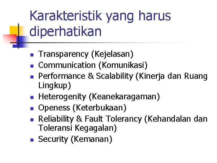 Karakteristik yang harus diperhatikan n n n Transparency (Kejelasan) Communication (Komunikasi) Performance & Scalability