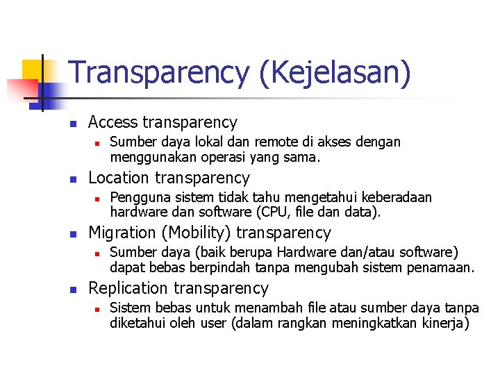 Transparency (Kejelasan) n Access transparency n n Location transparency n n Pengguna sistem tidak