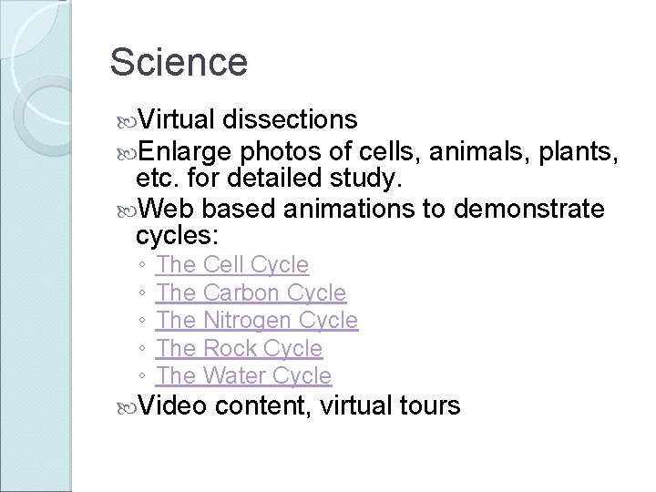 Science Virtual dissections Enlarge photos of cells, animals, plants, etc. for detailed study. Web