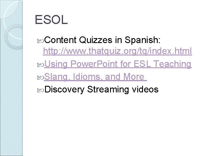 ESOL Content Quizzes in Spanish: http: //www. thatquiz. org/tq/index. html Using Power. Point for