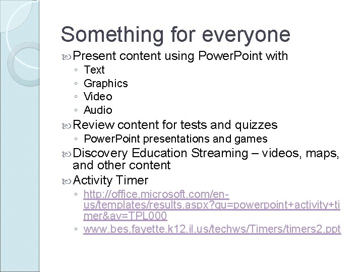 Something for everyone Present content using Power. Point with ◦ ◦ Text Graphics Video